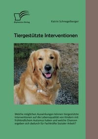 Produktbild: Tiergest&uuml;tzte Interventionen: Welche m&ouml;glichen Auswirkungen k&ouml;nnen tiergest&uuml;tzte
