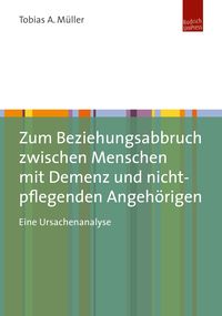 Produktbild: Zum Beziehungsabbruch zwischen Menschen mit Demenz und nicht-pflegenden Angeh&ouml;rigen