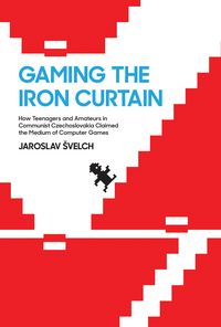 Produktbild: Svelch, J: Gaming the Iron Curtain