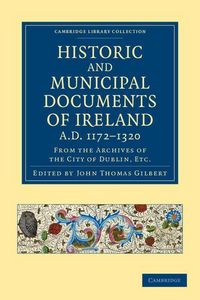 Produktbild: Historic and Municipal Documents of Ireland, A.D. 1172-1320