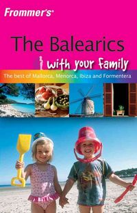 Produktbild: Frommer's the Balearics with Your Family: The Best of Mallorca, Menorca, Ibiza and Formentera