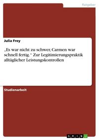 Produktbild: "Es war nicht zu schwer, Carmen war schnell fertig." Zur Legitimierungspraktik allt&auml;glicher Leistungskontrollen