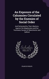 Produktbild: An Exposure of the Calumnies Circulated by the Enemies of Social Order