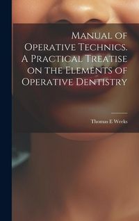 Produktbild: Manual of Operative Technics. A Practical Treatise on the Elements of Operative Dentistry