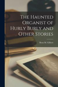 Produktbild: The Haunted Organist of Hurly Burly and Other Stories