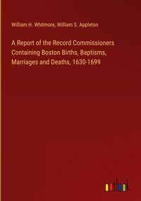 Produktbild: A Report of the Record Commissioners Containing Boston Births, Baptisms, Marriages and Deaths, 1630-1699