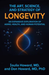 Produktbild: The Art, Science, and Strategy of Longevity: An Expansive Exploration of Aging, Health, and Human Potential