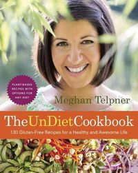 Produktbild: The Undiet Cookbook: 130 Gluten-Free Recipes for a Healthy and Awesome Life