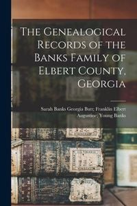 Produktbild: The Genealogical Records of the Banks Family of Elbert County, Georgia