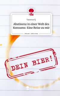Produktbild: Abstinenz in einer Welt des Konsums: Eine Reise zu mir. Life is a Story - story.one