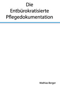 Produktbild: Die entb&uuml;rokratisierte Pflegedokumentation