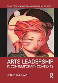 Produktbild: Caust, J: Arts Leadership in Contemporary Contexts