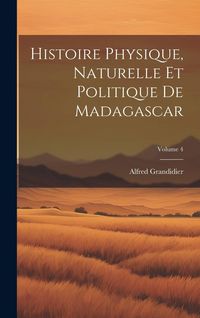 Produktbild: Histoire Physique, Naturelle Et Politique De Madagascar; Volume 4