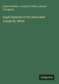 Produktbild: Legal Opinions of the Honorable Joseph M. White