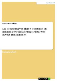 Produktbild: Die Bedeutung von High-Yield Bonds im Rahmen der Finanzierungsstruktur von Buyout-Transaktionen