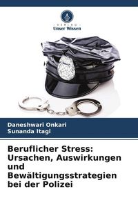 Produktbild: Beruflicher Stress: Ursachen, Auswirkungen und Bew&auml;ltigungsstrategien bei der Polizei