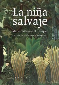 Produktbild: La ni&ntilde;a salvaje : Marie-Ang&eacute;lique Memmie Le Blanc o Historia de una ni&ntilde;a salvaje encontrada en los bosques a la edad de diez a&ntilde;os