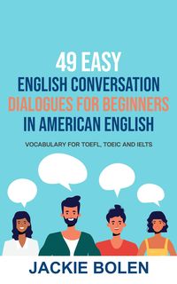 Produktbild: 49 Easy English Conversation Dialogues For Beginners in American English: Vocabulary for TOEFL, TOEIC and IELTS