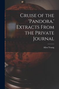 Produktbild: Cruise of the 'Pandora.' Extracts From the Private Journal