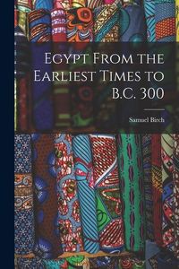 Produktbild: Egypt From the Earliest Times to B.C. 300