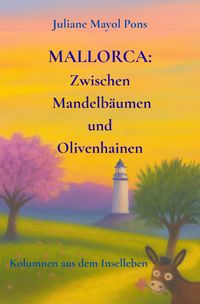Produktbild: Kolumnen aus dem Inselleben / Mallorca: Zwischen Mandelb&auml;umen und Olivenhainen
