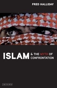 Produktbild: Islam and the Myth of Confrontation Religion and Politics in the Middle East