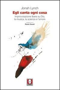 Produktbild: Egli canta ogni cosa. Improvvisazione libera su Dio, la musica, la scienza e l'amore