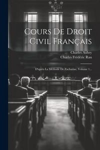 Produktbild: Cours De Droit Civil Fran&ccedil;ais: D'apr&egrave;s La M&eacute;thode De Zachariae, Volume 1...