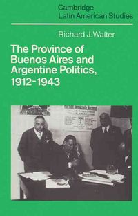 Produktbild: The Province of Buenos Aires and Argentine Politics, 1912 1943