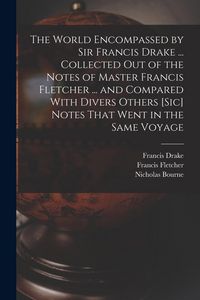 Produktbild: The World Encompassed by Sir Francis Drake ... Collected out of the Notes of Master Francis Fletcher ... and Compared With Divers Others [sic] Notes T
