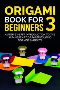 Produktbild: Origami Book for Beginners 3: A Step-by-Step Introduction to the Japanese Art of Paper Folding for Kids & Adults