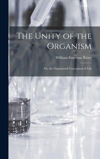 Produktbild: The Unity of the Organism; Or, the Organismal Conception of Life