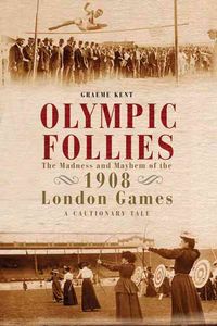 Produktbild: Olympic Follies: The Madness and Mayhem of the 1908 London Games: A Cautionary Tale