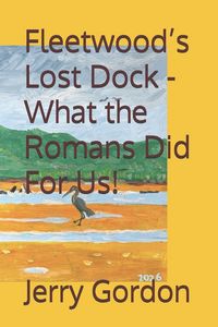 Produktbild: Fleetwood's Lost Dock - What the Romans Did For Us!