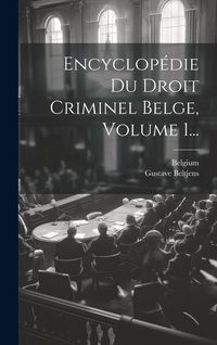 Produktbild: Encyclop&eacute;die Du Droit Criminel Belge, Volume 1...