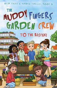 Produktbild: The Muddy Fingers Garden Crew to the Rescue! (Wild Tales and Garden Thrills, #3)