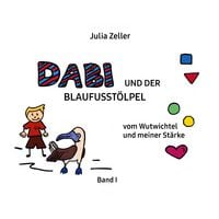 Produktbild: Dabi und der Blaufusst&ouml;lpel - vom Wutwichtel und meiner St&auml;rke - Band I