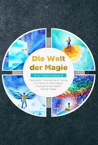 Produktbild: Die Welt der Magie - 4 in 1 Sammelband: Wei&szlig;e Magie | Medialit&auml;t, Channeling & Trance | Divination & Wahrsagen | Energetisches Heilen