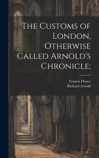 Produktbild: The Customs of London, Otherwise Called Arnold's Chronicle;