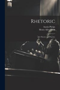 Produktbild: Rhetoric; its Theory and Practice