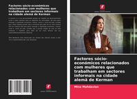 Produktbild: Factores s&oacute;cio-econ&oacute;micos relacionados com mulheres que trabalham em sectores informais na cidade alem&atilde; de Kerman