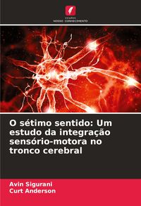 Produktbild: O s&eacute;timo sentido: Um estudo da integra&ccedil;&atilde;o sens&oacute;rio-motora no tronco cerebral
