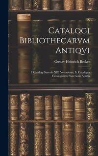 Produktbild: Catalogi Bibliothecarvm Antiqvi: I. Catalogi Saecvlo XIII Vetvstiores; Ii. Catalogvs Catalogorvm Posterioris Aetatis