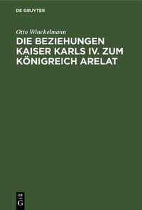 Produktbild: Die Beziehungen Kaiser Karls IV. zum K&ouml;nigreich Arelat
