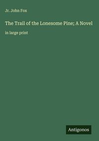 Produktbild: The Trail of the Lonesome Pine; A Novel