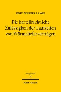 Produktbild: Die kartellrechtliche Zul&auml;ssigkeit der Laufzeiten von W&auml;rmeliefervertr&auml;gen