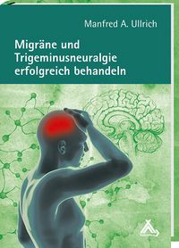 Bild vom Artikel Migräne und Trigeminusneuralgie erfolgreich behandeln vom Autor Manfred A. Ullrich
