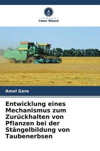 Produktbild: Entwicklung eines Mechanismus zum Zur&uuml;ckhalten von Pflanzen bei der St&auml;ngelbildung von Taubenerbsen