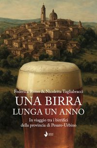 Produktbild: Una birra lunga un anno. In viaggio tra i birrifici della provincia di Pesaro-Urbino
