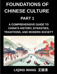Produktbild: Foundations of Chinese Culture (Part 1)- A Comprehensive Guide to China's History, Dynasties, Traditions, and Modern Society for Expats and Foreigners